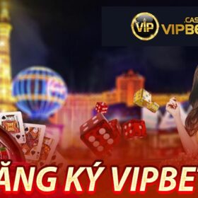 Đăng ký Vipbet - Đăng ký ngay nhận quà khủng liền tay Vipbet