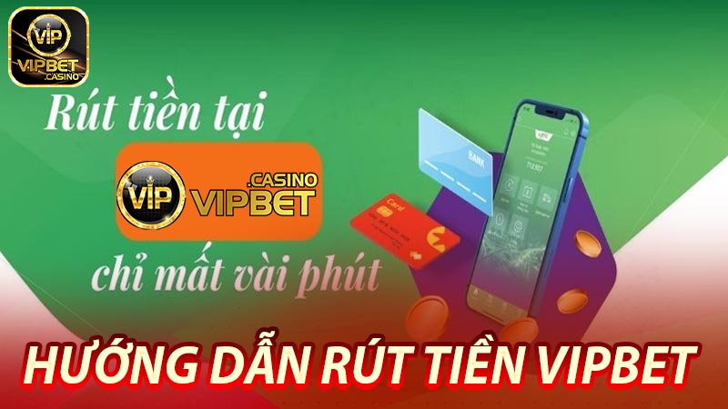 Hướng dẫn rút tiền Vipbet trên điện thoại