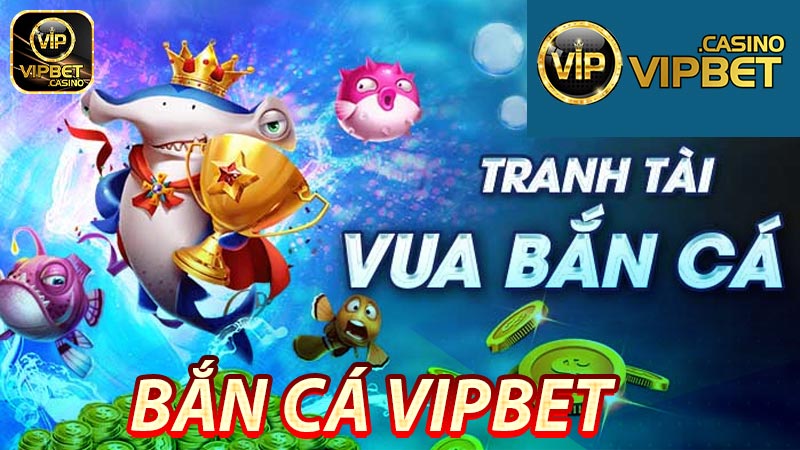 Sơ lược về bắn cá Vipbet