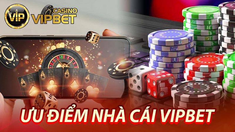 Ưu điểm nhà cái Vipbet
