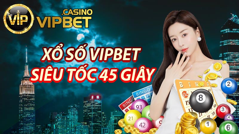 Xổ số Vipbet siêu tốc 45 giây