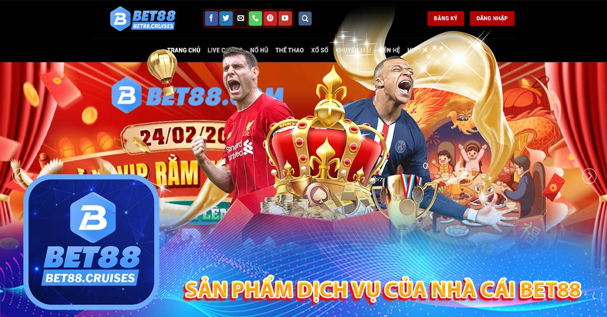Sản Phẩm Dịch Vụ Của Nhà Cái