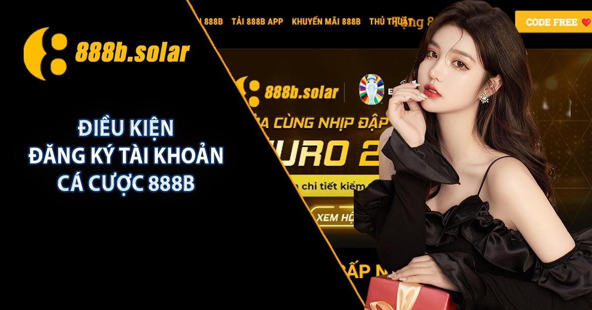 Điều kiện đăng ký tài khoản cá cược 888B