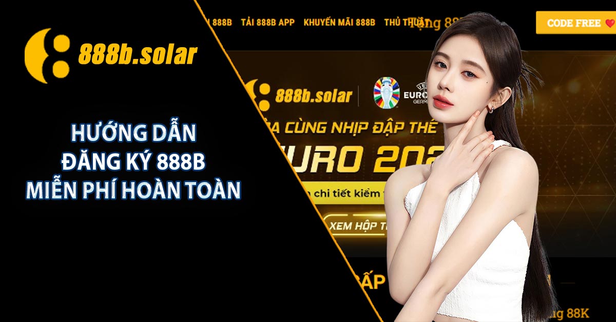 Hướng dẫn đăng ký 888B miễn phí hoàn toàn
