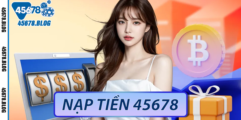 Nạp tiền 45678