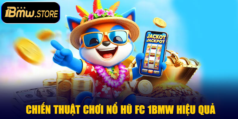 Chiến thuật chơi Nổ Hũ FC 1BMW hiệu quả