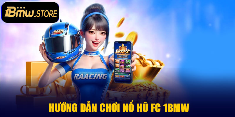 Hướng dẫn chơi Nổ Hũ FC 1BMW