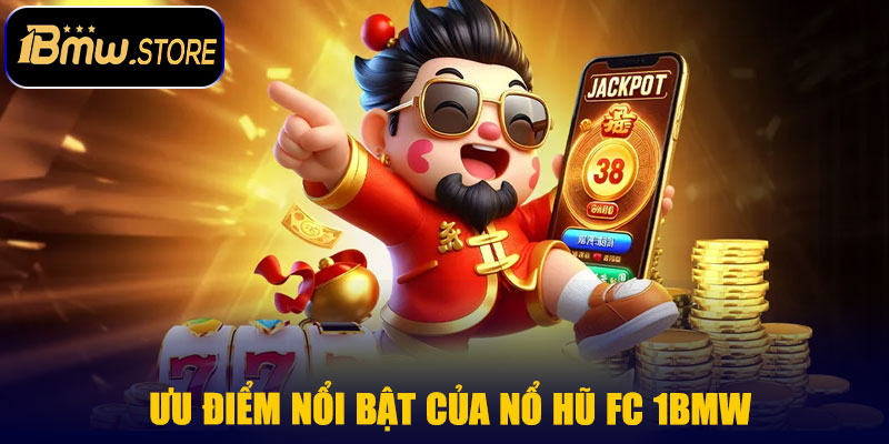 Ưu điểm nổi bật của Nổ Hũ FC 1BMW