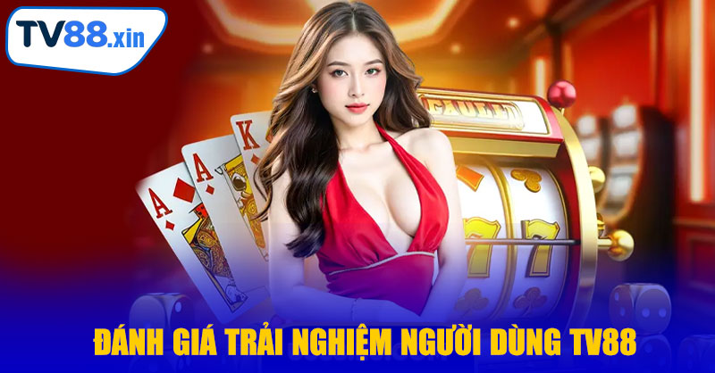 Đánh Giá Trải Nghiệm Người Dùng TV88