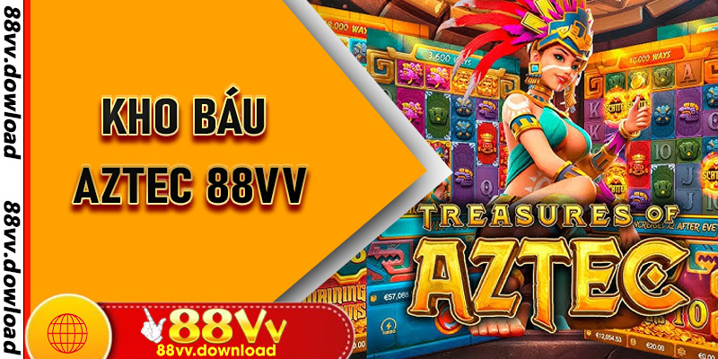 Kho Báu Aztec 88vv - Hành Trình Phiêu Lưu, Săn Thưởng Khủng