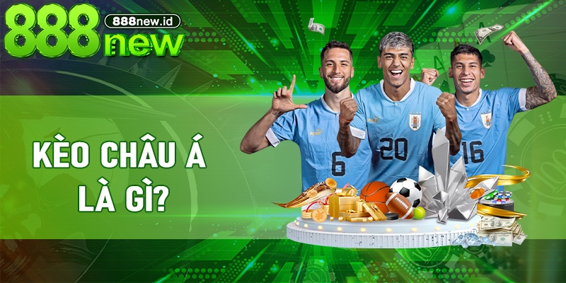 Kèo Châu Á là gì?