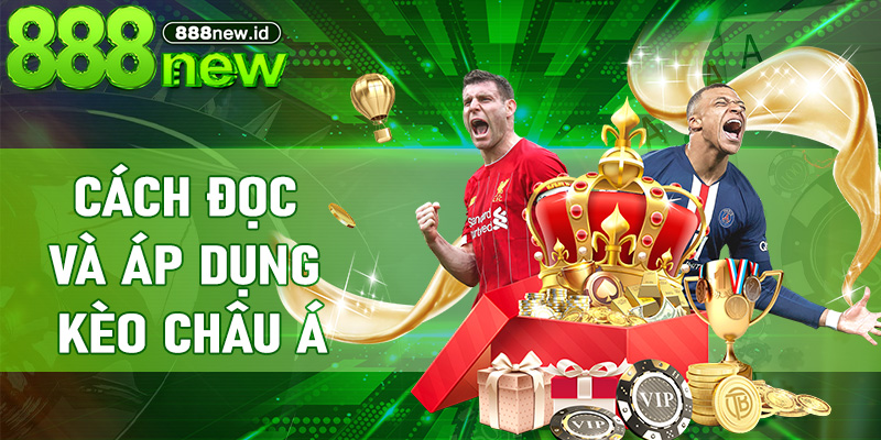 Cách đọc và áp dụng Kèo Châu Á