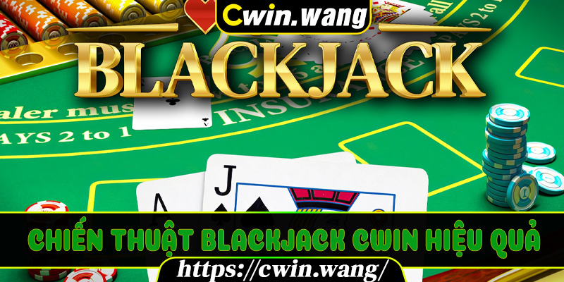 Chiến thuật Blackjack Cwin hiệu quả