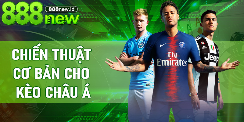 Chiến thuật cơ bản cho Kèo Châu Á