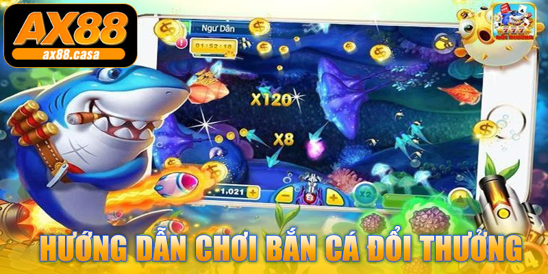 Hướng dẫn chơi bắn cá đổi thưởng AX88