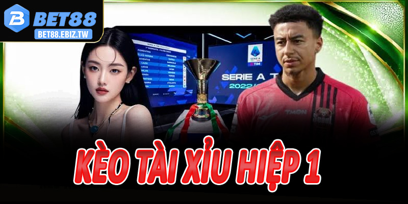 Kèo Tài Xỉu hiệp 1